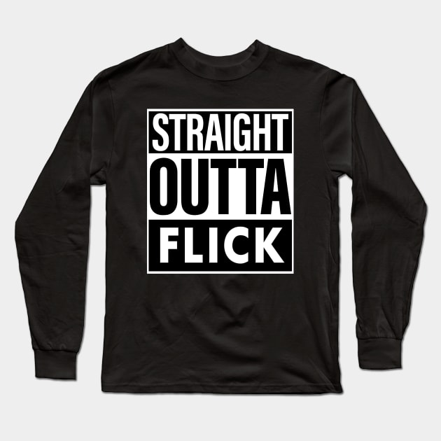 Flick Name Straight Outta Flick Long Sleeve T-Shirt by ThanhNga